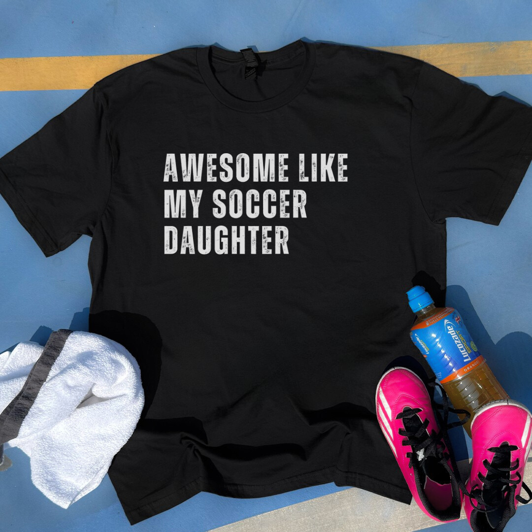 Awesome Like My Soccer Daugther