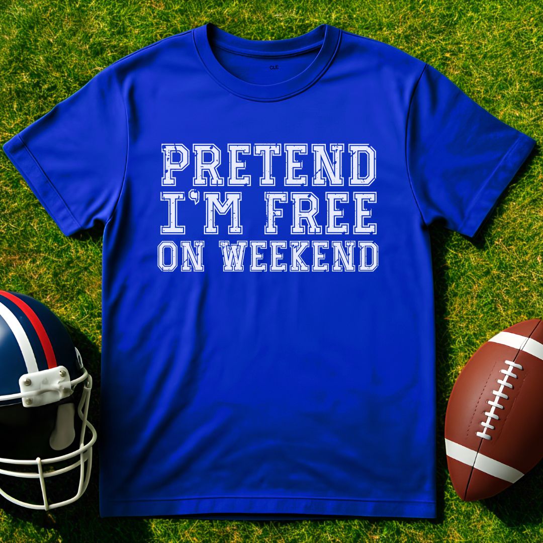 Prentend I'm Free On Weekend Tee