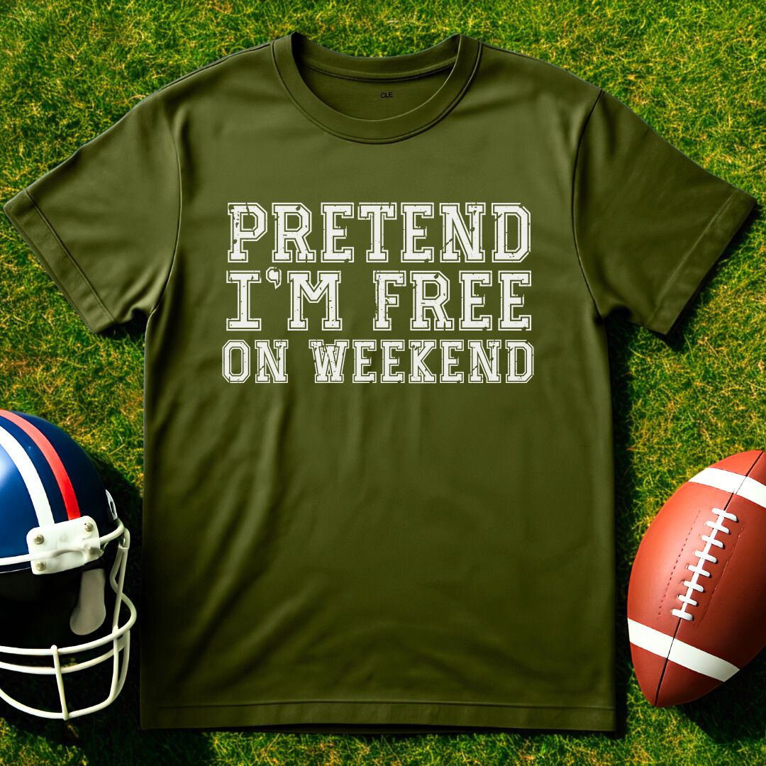 Prentend I'm Free On Weekend Tee